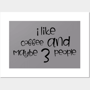 i like coffee and maybe 3 people Posters and Art